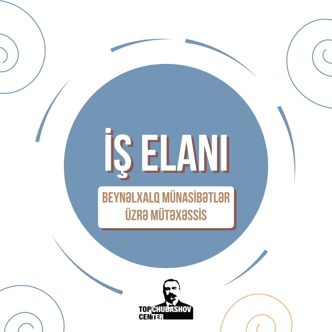 İş elanı: Beynəlxalq münasibətlər üzrə mütəxəssis