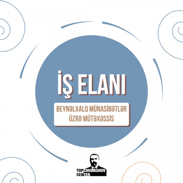 İş elanı: Beynəlxalq münasibətlər üzrə mütəxəssis