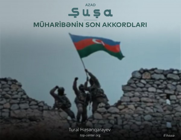 Azad Şuşa (ikinci hissə): Müharibənin son akkordları