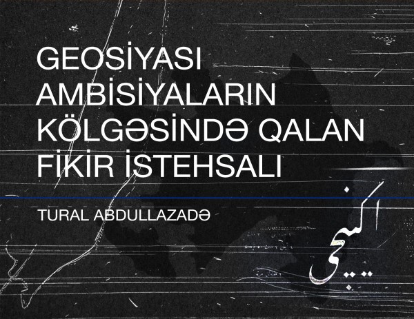 Geosiyasi ambisiyaların kölgəsində qalan fikir istehsalı