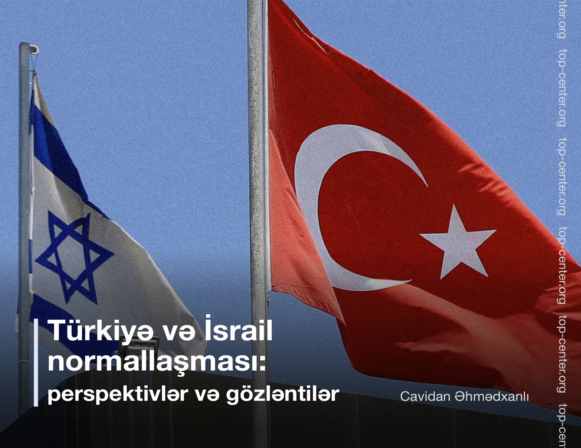Türkiyə və İsrail normallaşması: perspektivlər və gözləntilər