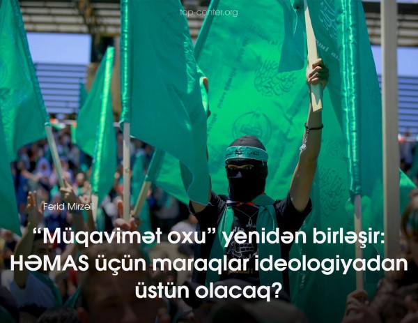 “Müqavimət oxu” yenidən birləşir: HƏMAS üçün maraqlar ideologiyadan üstün olacaq?