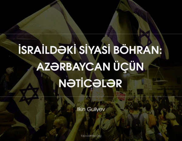 İsraildəki siyasi böhran: Azərbaycan üçün nəticələr