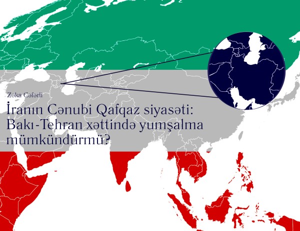 İranın Cənubi Qafqaz siyasəti: Bakı-Tehran xəttində yumşalma mümkündürmü?