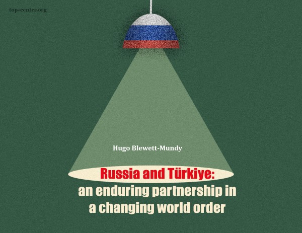 Russia and Türkiye: an enduring partnership in a changing world order