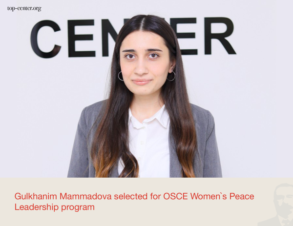 Gulkhanim Mammadova selected for OSCE Women's Peace Leadership program