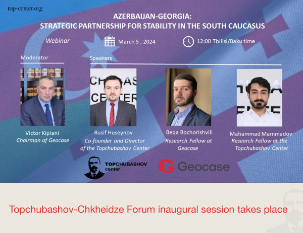 Topchubashov-Chkheidze Forum inaugural session:  Azerbaijan-Georgia Relations as Strategic Partnership for Stability in the South Caucasus