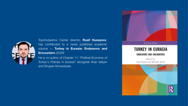 Rusif Huseynov contributed chapter to a newly published book — Turkey in Eurasia: Endeavors and Encounters